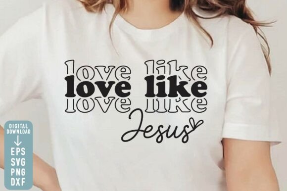Christian Love Like Jesus SVG PNG for T-Shirt Designs