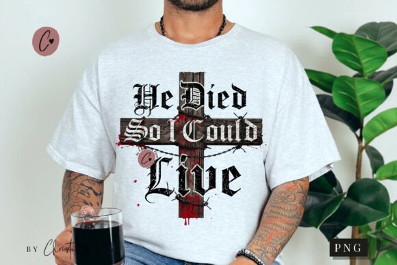 He Died So I Could Live Christian PNG & T-Shirt Designs