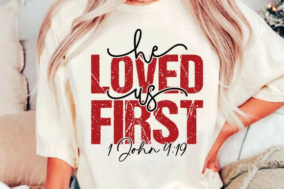 He Loved Us First SVG, Christian T-Shirt Designs