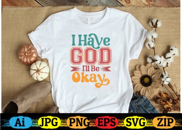 I Have God. I’ll Be Okay Christian T-Shi & Freebies