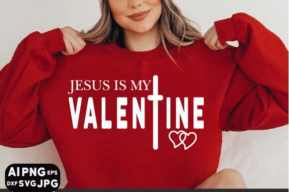 Jesus Is My Valentine SVG PNG PDF, Love — T-Shirt Designs