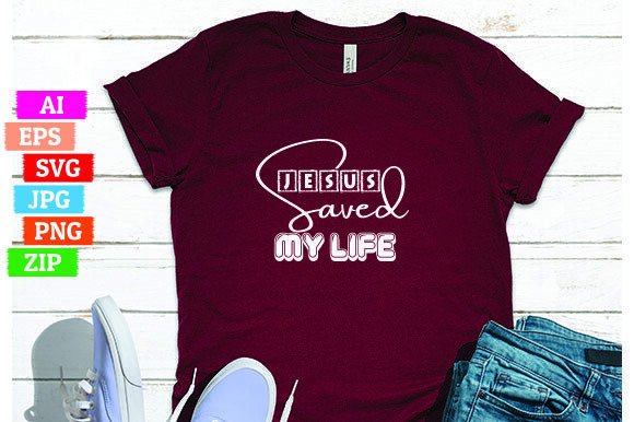 Jesus Saved My Life. T-Shirt Designs