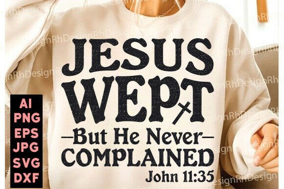 Jesus Wept but He Never Complained SVG — T-Shirt Designs