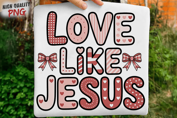 Love Like Jesus PNG: Valentine’s T-Shirt Designs