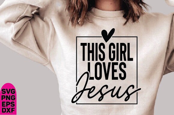 This Girl Loves Jesus SVG PNG, Christian T-Shirt Designs